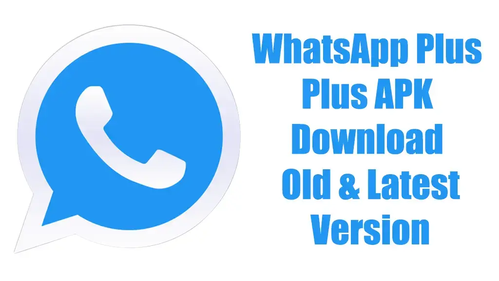 WhatsApp Plus APK Download Old & Latest Version